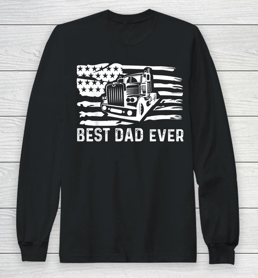Best Dad Ever Flag Truck Dad Trucker Dad Best Trucking Dad Long Sleeve T-Shirt