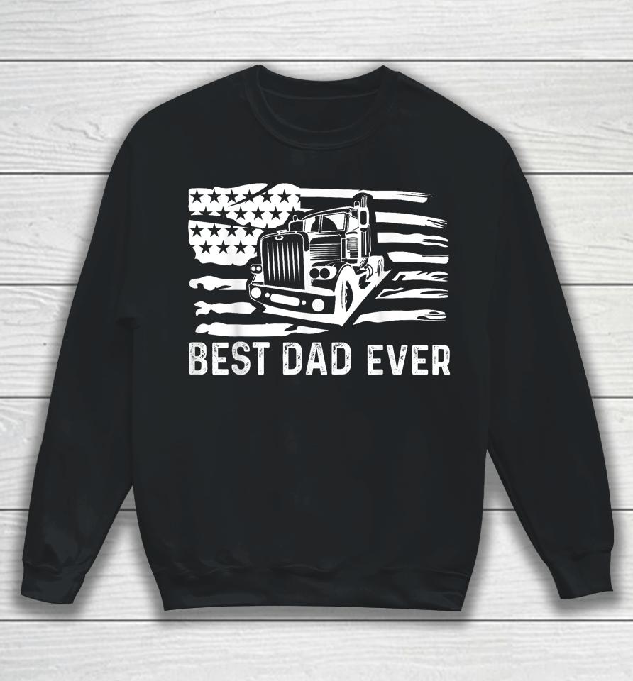 Best Dad Ever Flag Truck Dad Trucker Dad Best Trucking Dad Sweatshirt