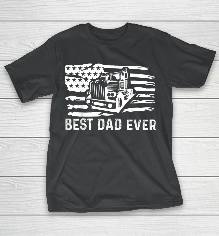 Best Dad Ever Flag Truck Dad Trucker Dad Best Trucking Dad T-Shirt