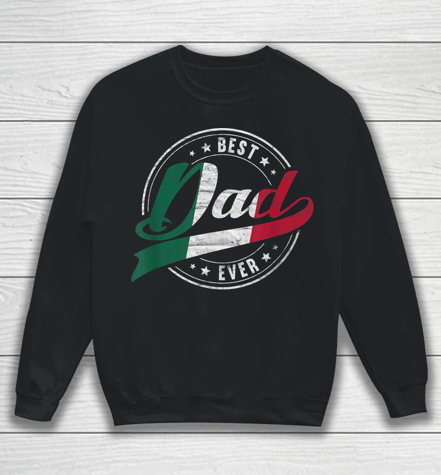 Best Dad Ever For Proud Patriotic Mexican Dad Father Papa Sweatshirt