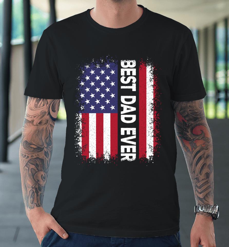 Best Dad Ever Funny Father's Day Us American Flag Vintage Premium T-Shirt