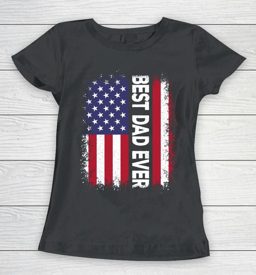 Best Dad Ever Funny Father's Day Us American Flag Vintage Women T-Shirt