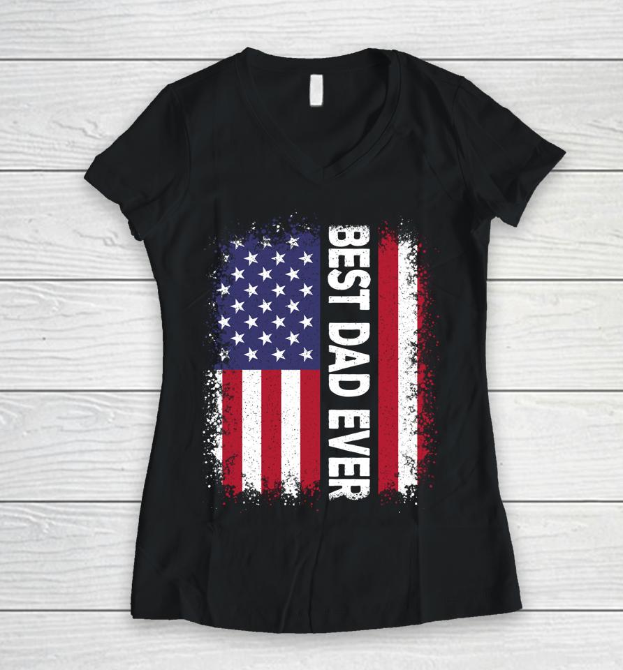 Best Dad Ever Funny Father's Day Us American Flag Vintage Women V-Neck T-Shirt
