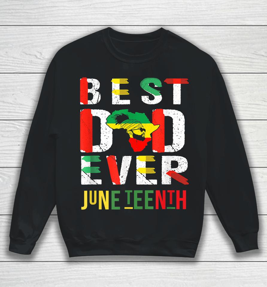 Best Dad Ever Juneteenth June 19 1865 Sweatshirt