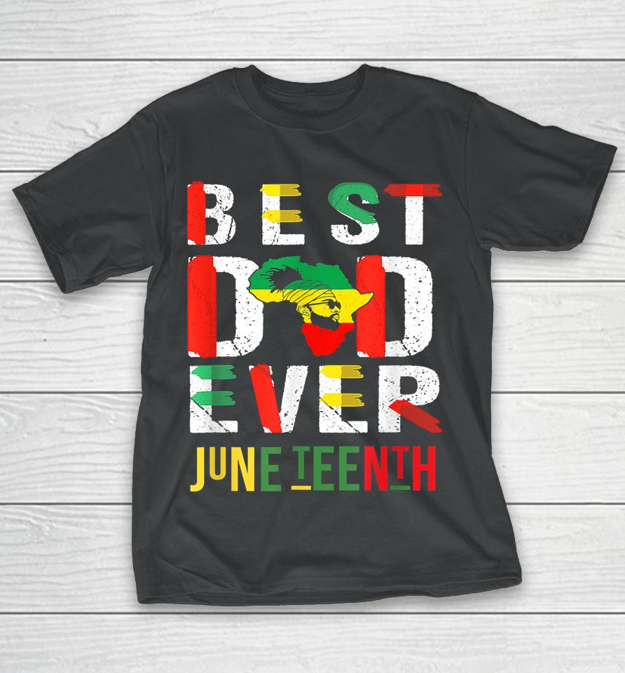 Best Dad Ever Juneteenth June 19 1865 T-Shirt