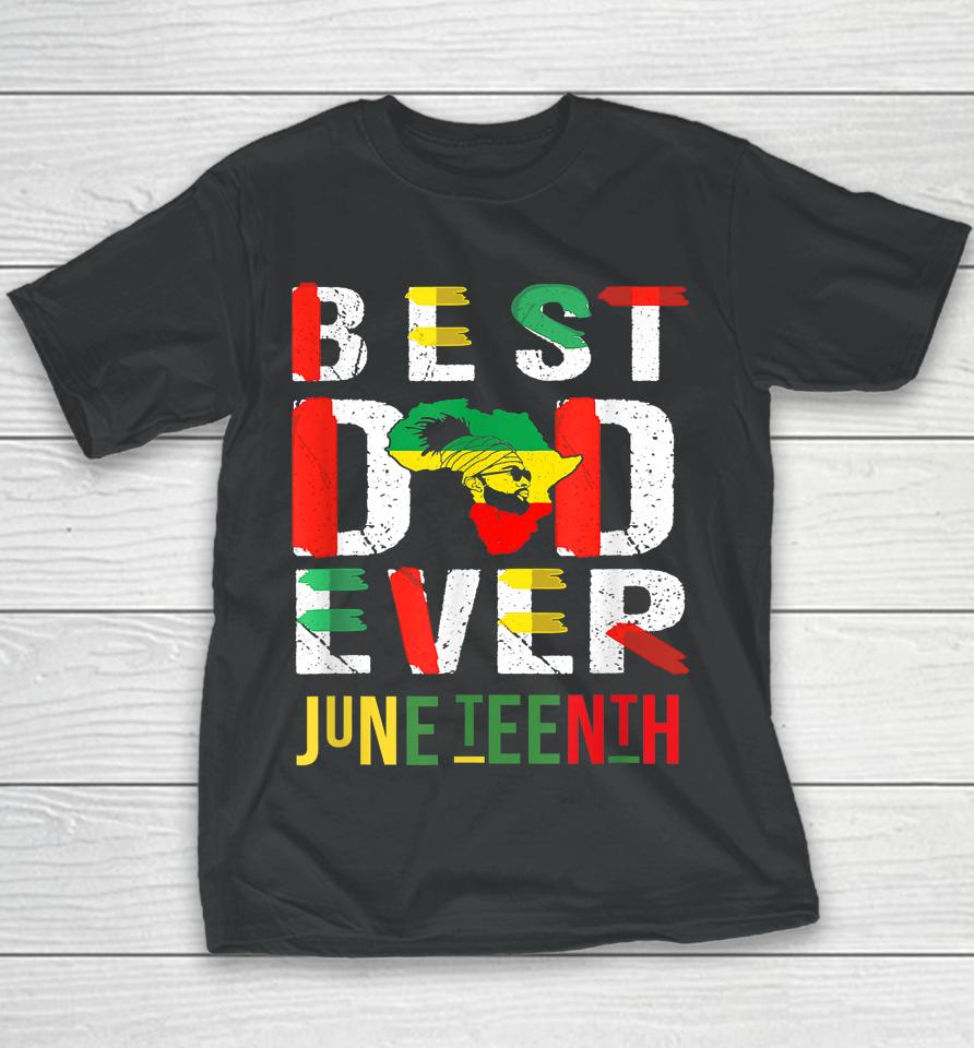 Best Dad Ever Juneteenth June 19 1865 Youth T-Shirt