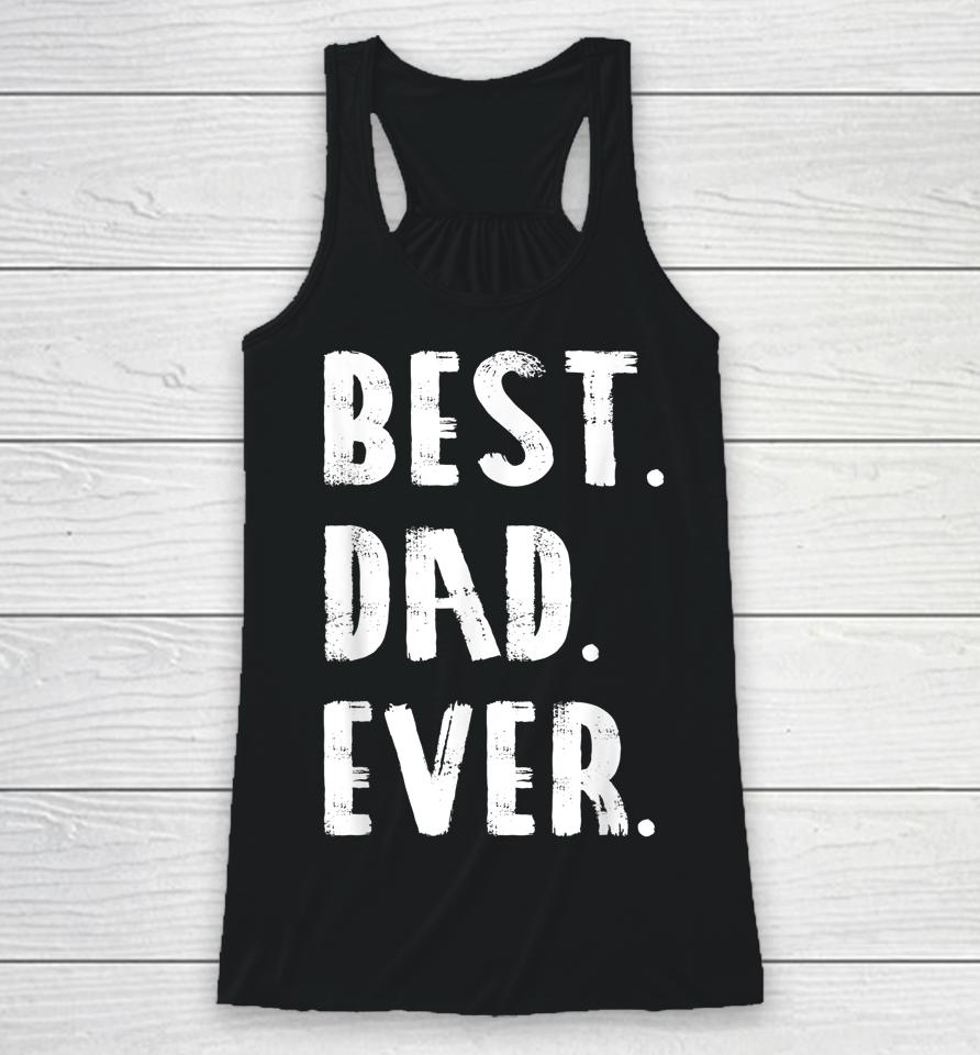 Best Dad Ever Parent Father's Day Gift Dad Racerback Tank