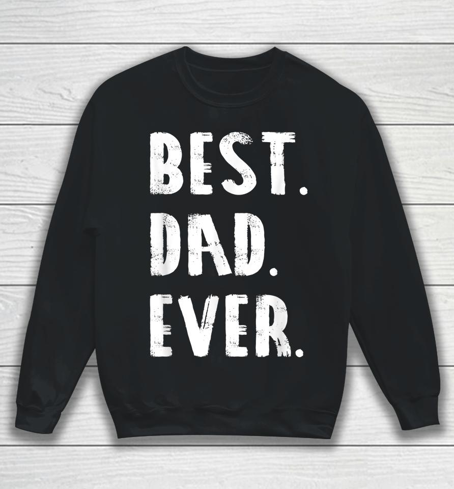 Best Dad Ever Parent Father's Day Gift Dad Sweatshirt