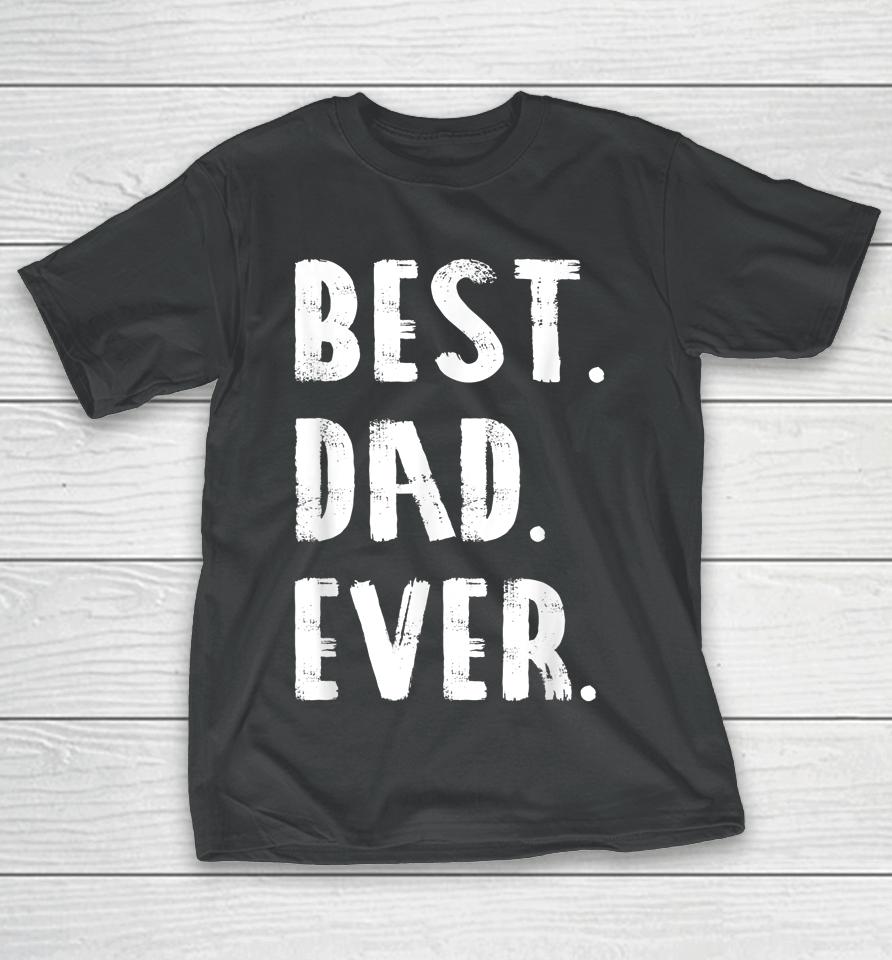 Best Dad Ever Parent Father's Day Gift Dad T-Shirt