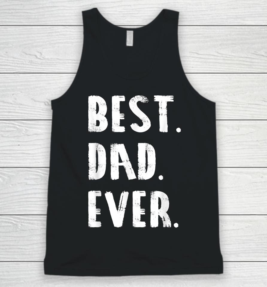 Best Dad Ever Parent Father's Day Gift Dad Unisex Tank Top