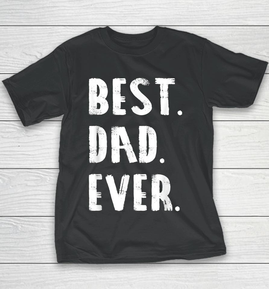 Best Dad Ever Parent Father's Day Gift Dad Youth T-Shirt