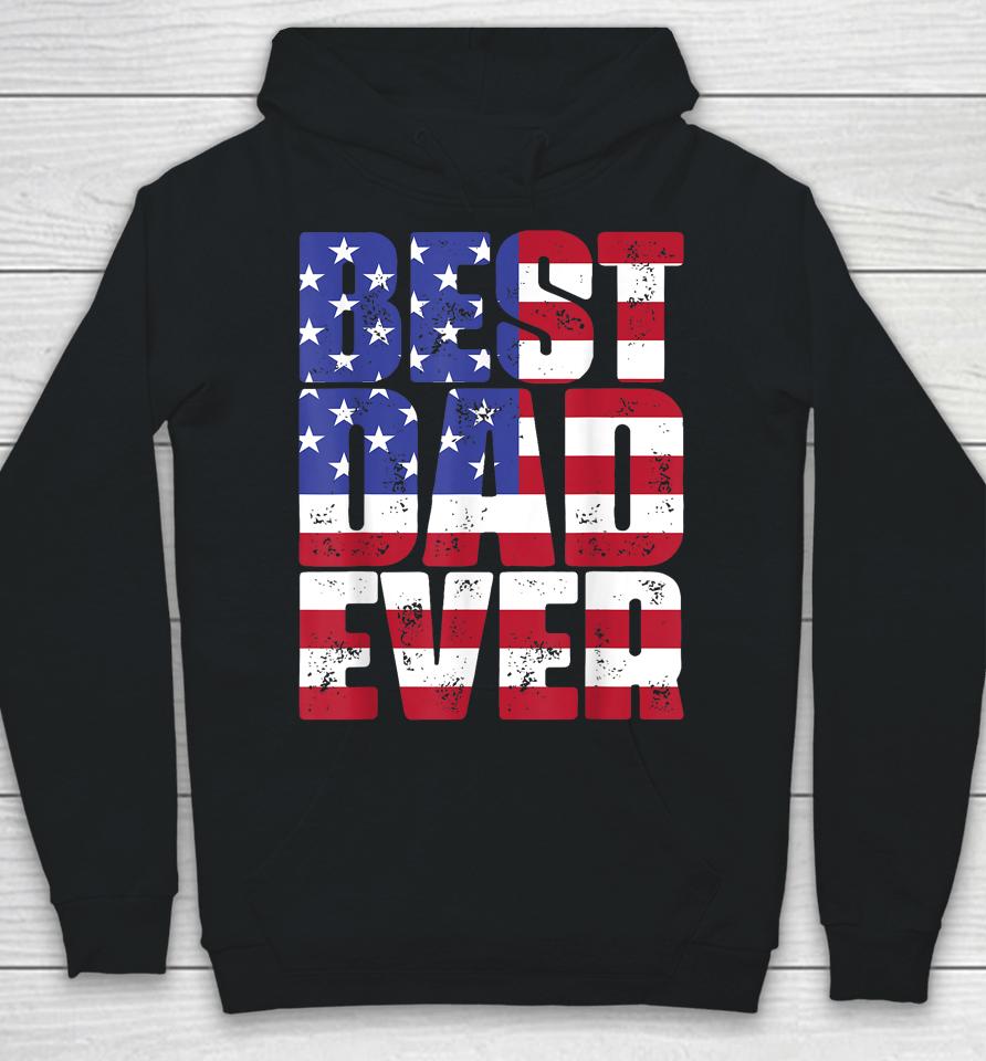 Best Dad Ever With Us American Flag Father's Day Hoodie