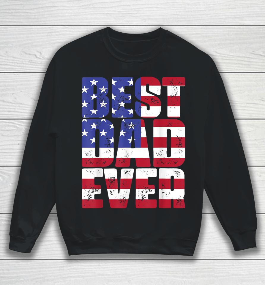Best Dad Ever With Us American Flag Father's Day Sweatshirt