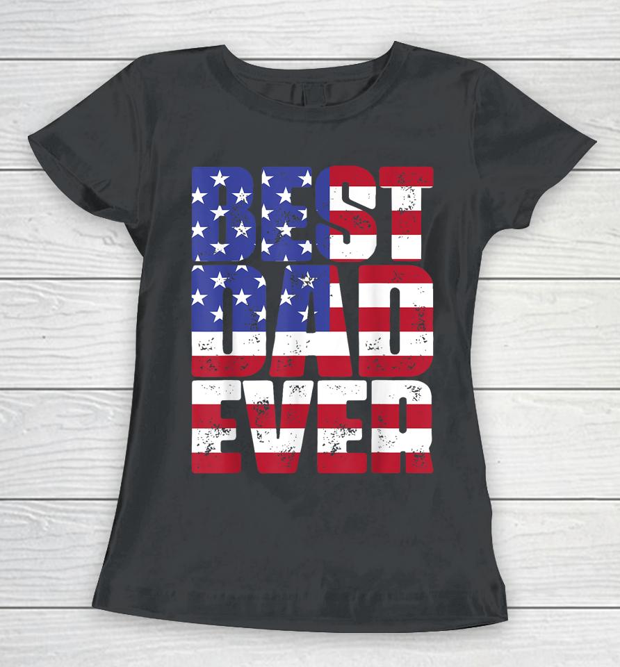 Best Dad Ever With Us American Flag Father's Day Women T-Shirt