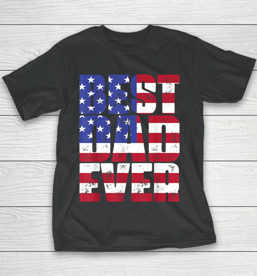 Best Dad Ever With Us American Flag Father's Day Youth T-Shirt