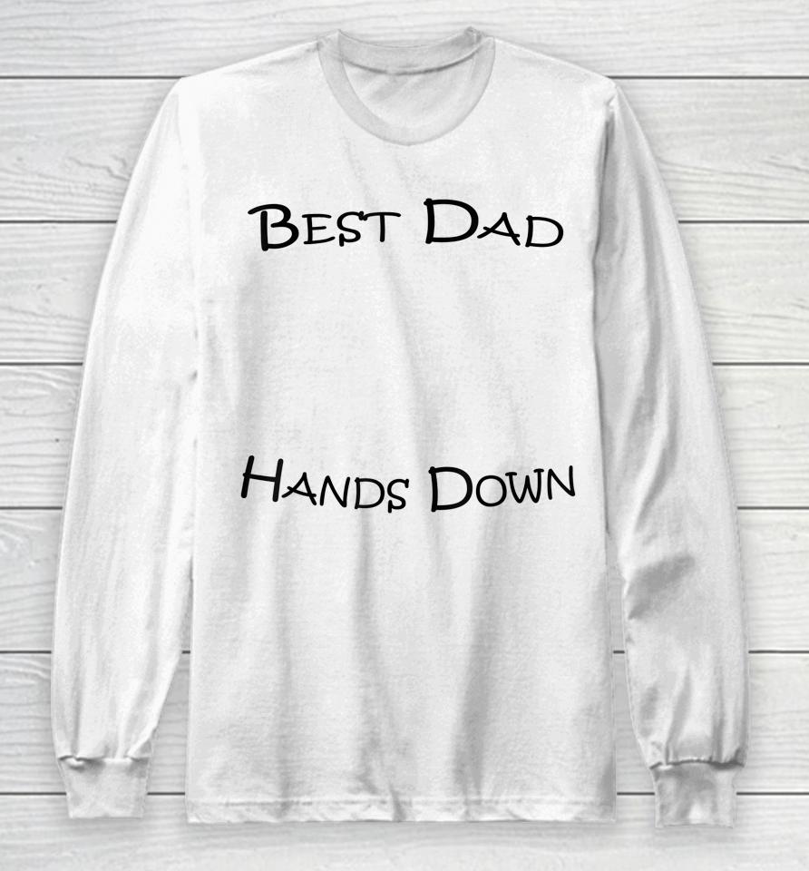 Best Dad Hands Down Kids Craft Hand Print Fathers Day Long Sleeve T-Shirt