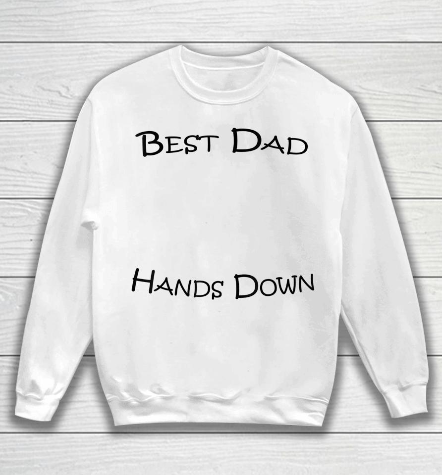 Best Dad Hands Down Kids Craft Hand Print Fathers Day Sweatshirt