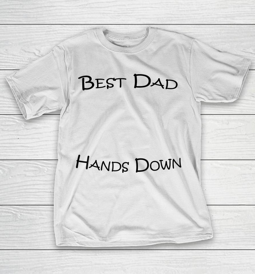 Best Dad Hands Down Kids Craft Hand Print Fathers Day T-Shirt