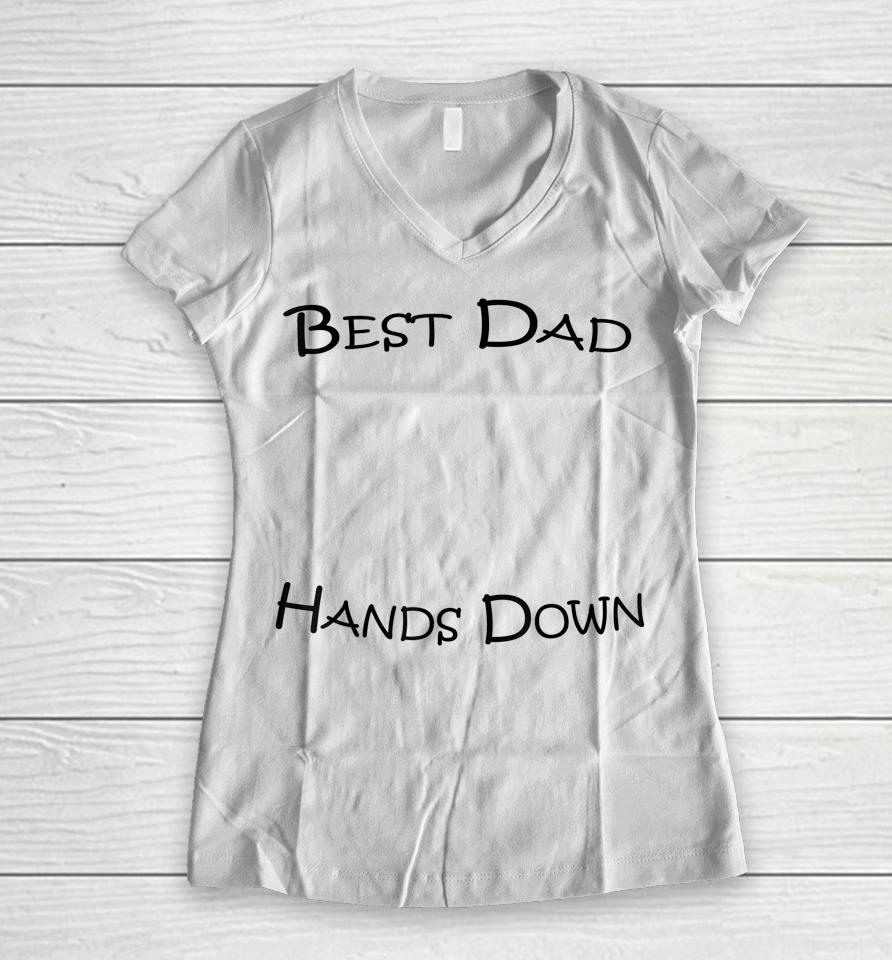 Best Dad Hands Down Kids Craft Hand Print Fathers Day Women V-Neck T-Shirt