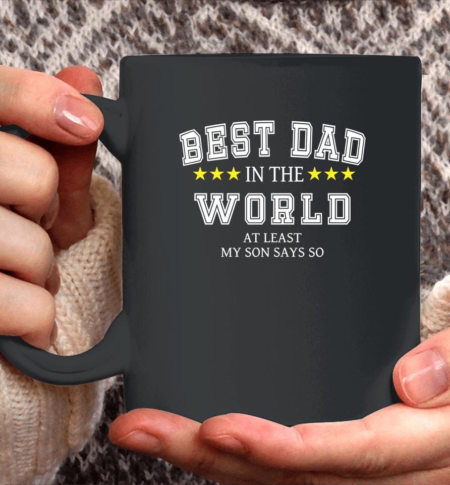 Best Dad In The World At Least My Son Says So Father's Day Coffee Mug