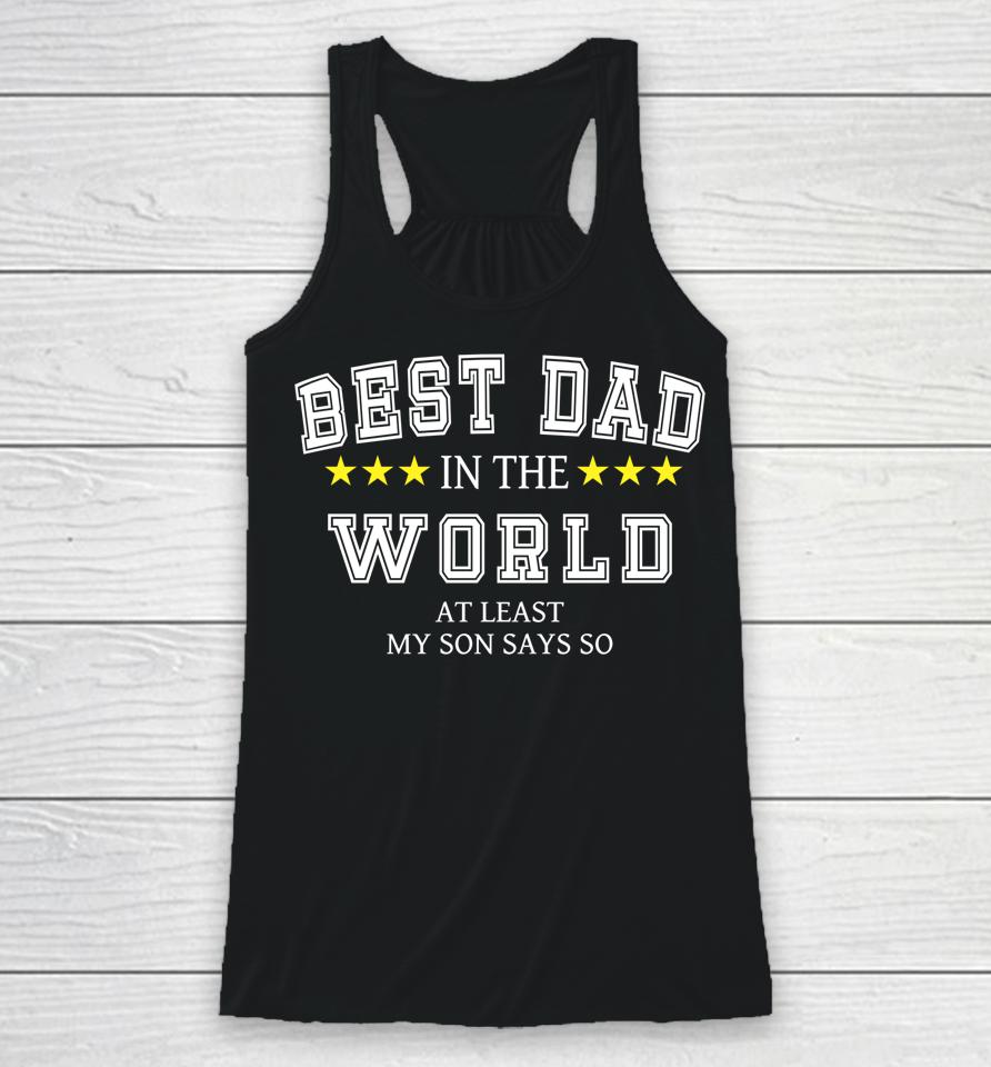 Best Dad In The World At Least My Son Says So Father's Day Racerback Tank