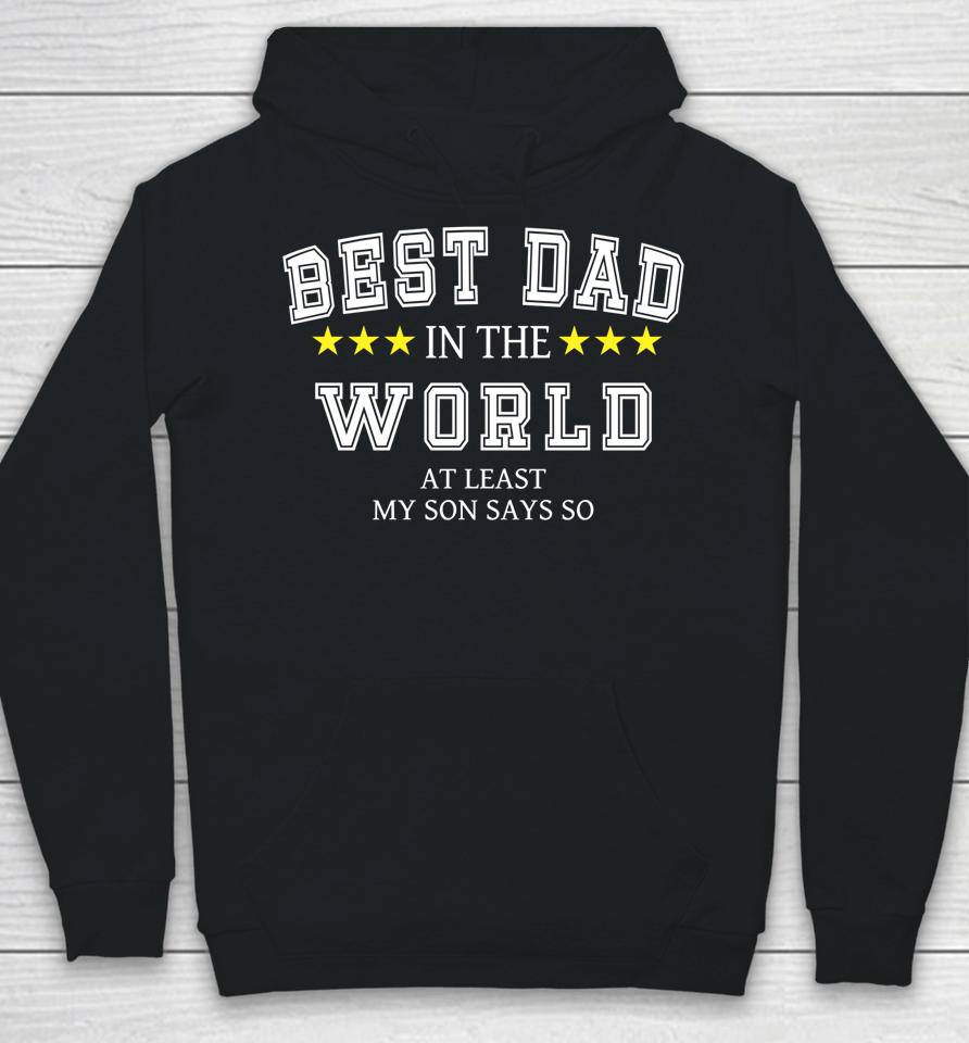 Best Dad In The World At Least My Son Says So Father's Day Hoodie