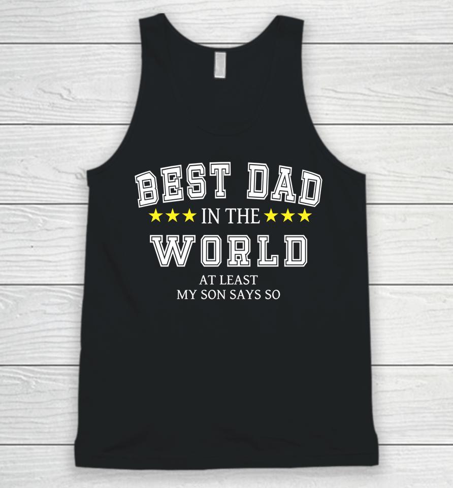Best Dad In The World At Least My Son Says So Father's Day Unisex Tank Top