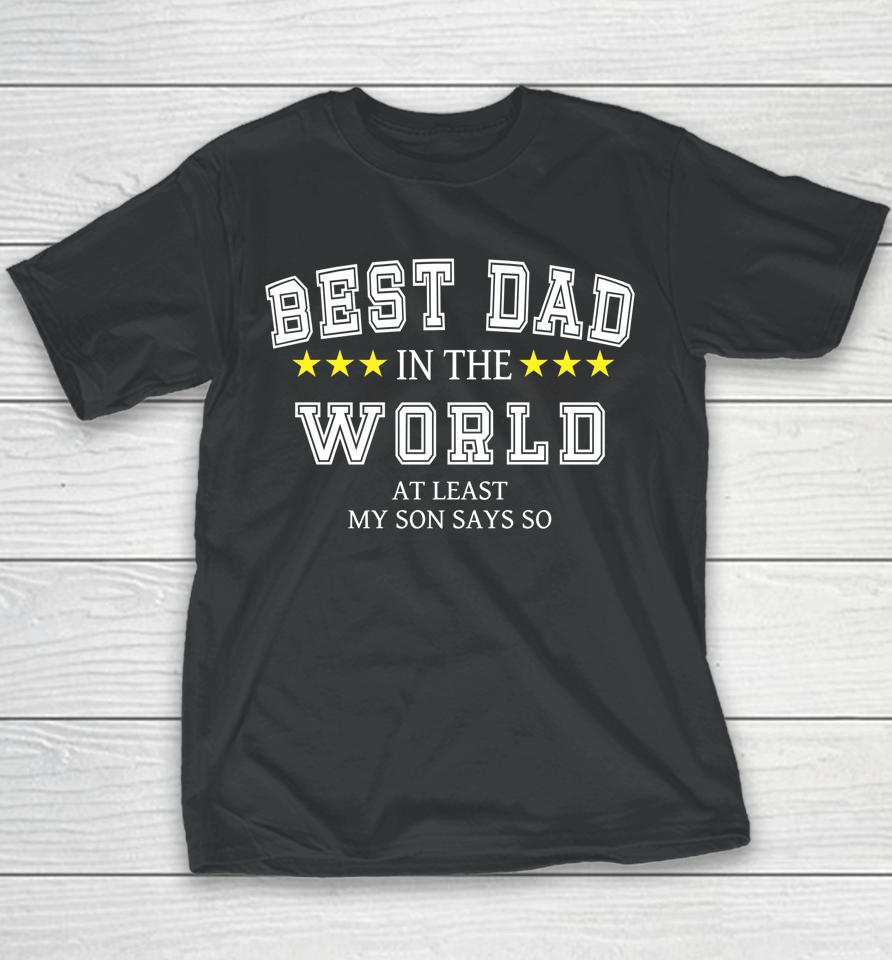 Best Dad In The World At Least My Son Says So Father's Day Youth T-Shirt
