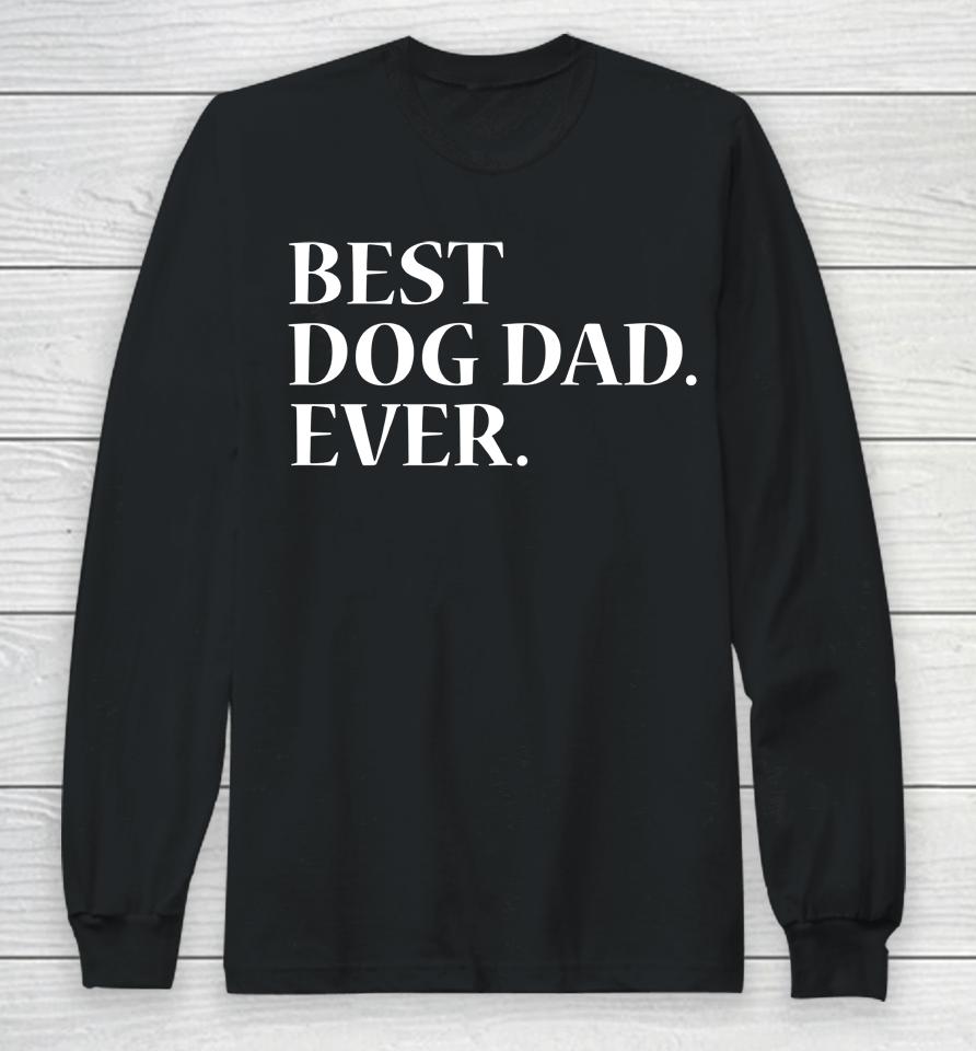 Best Dog Dad Ever Dog Lover Long Sleeve T-Shirt