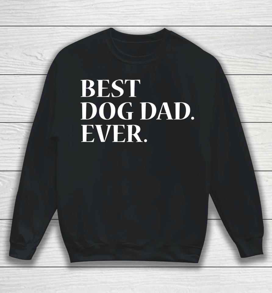 Best Dog Dad Ever Dog Lover Sweatshirt