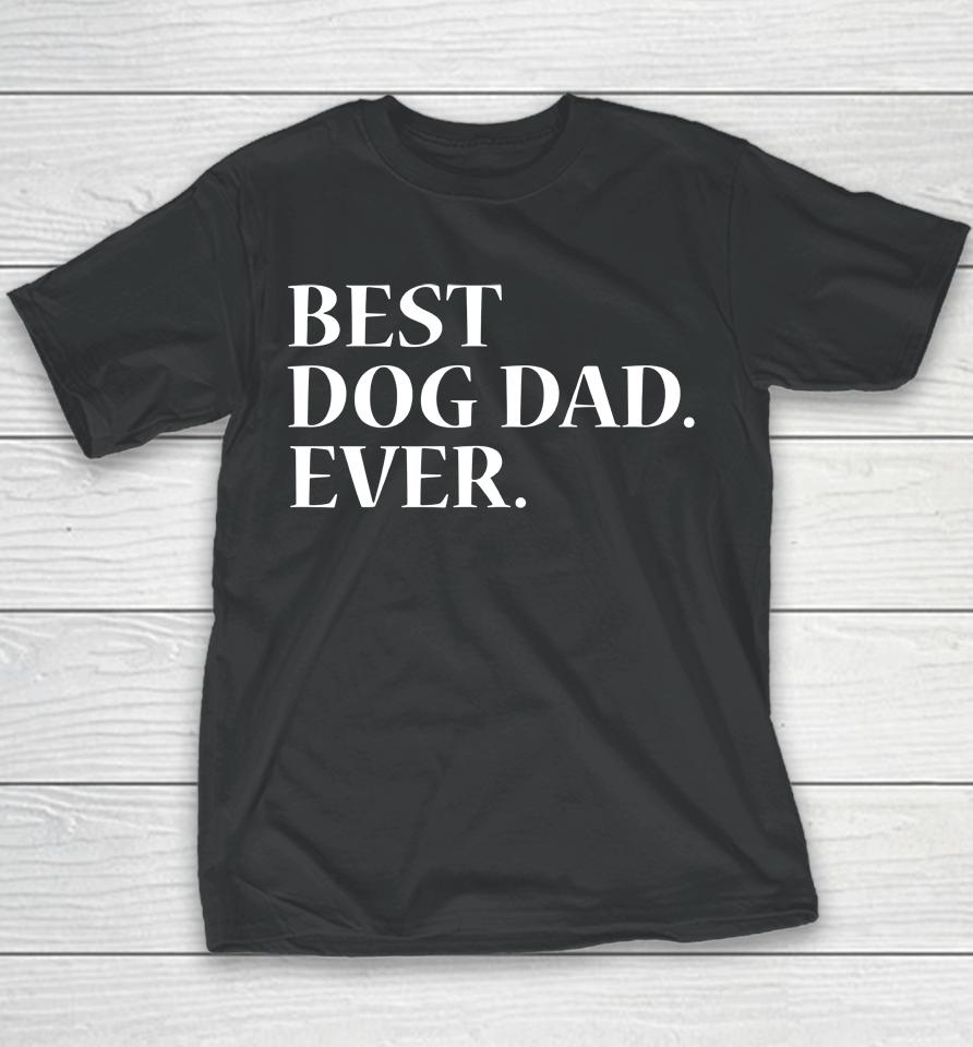 Best Dog Dad Ever Dog Lover Youth T-Shirt