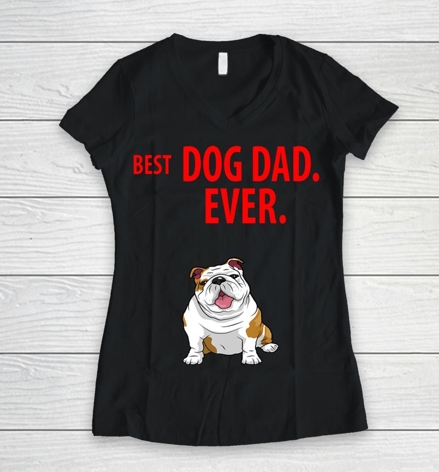 Best Dog Dad Ever Funny English Bulldogs Pups 48 Women V-Neck T-Shirt