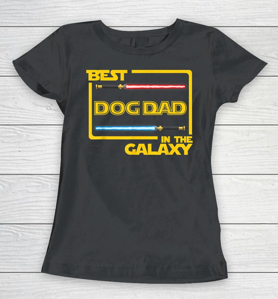 Best Dog Dad In The Galaxy Women T-Shirt