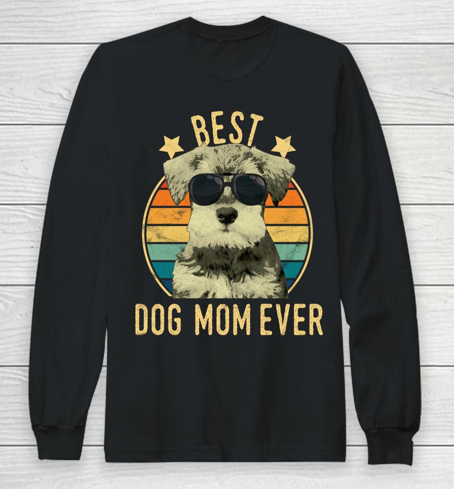 Best Dog Mom Ever Miniature Schnauzer Mother's Day Gift Long Sleeve T-Shirt
