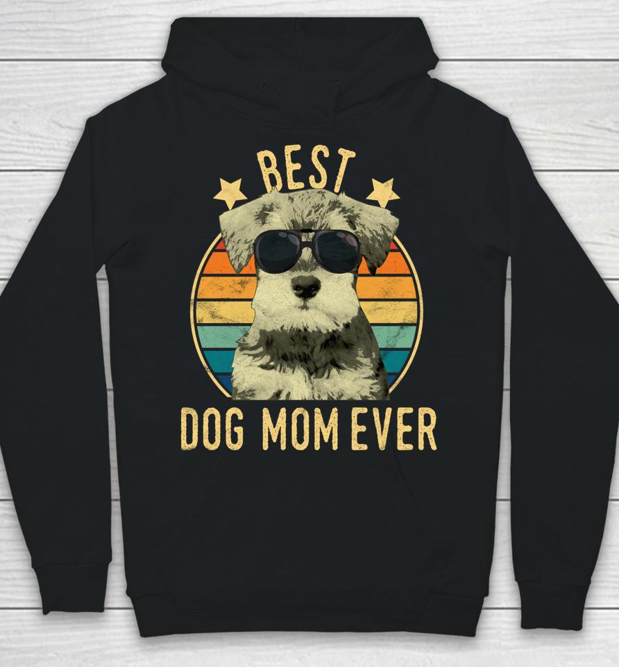 Best Dog Mom Ever Miniature Schnauzer Mother's Day Gift Hoodie