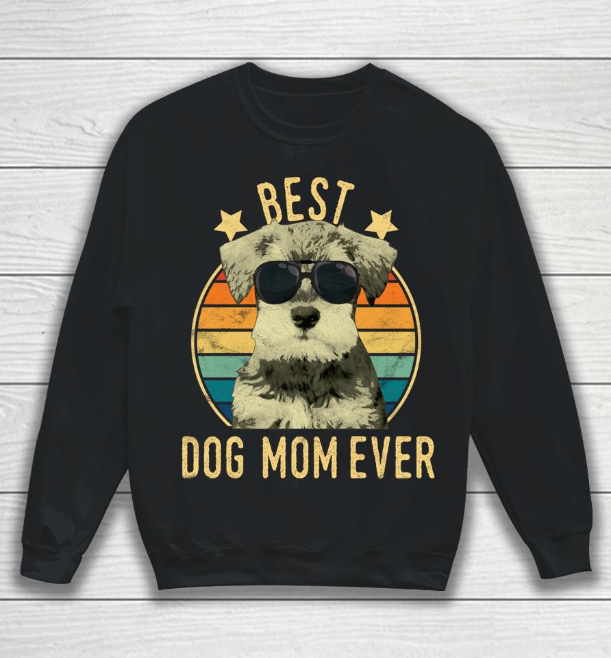 Best Dog Mom Ever Miniature Schnauzer Mother's Day Gift Sweatshirt