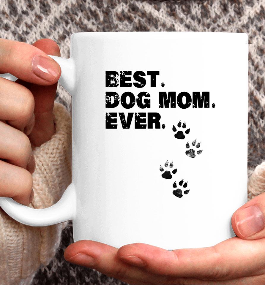 Best Dog Mom Ever Mother Of Dogs Coffee Mug
