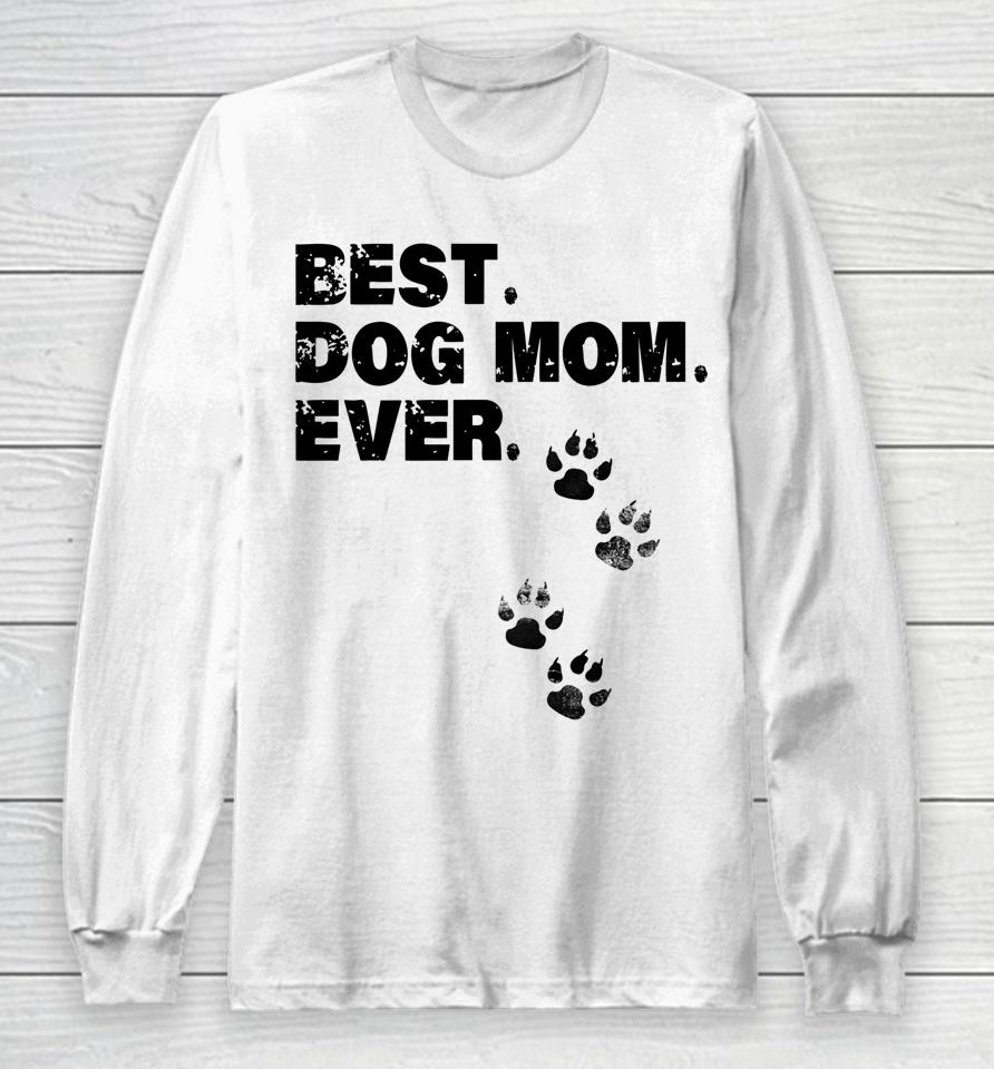 Best Dog Mom Ever Mother Of Dogs Long Sleeve T-Shirt