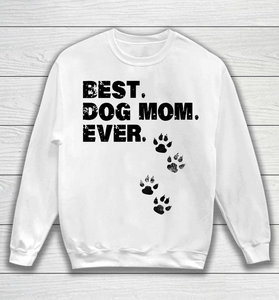 Best Dog Mom Ever Mother Of Dogs Sweatshirt