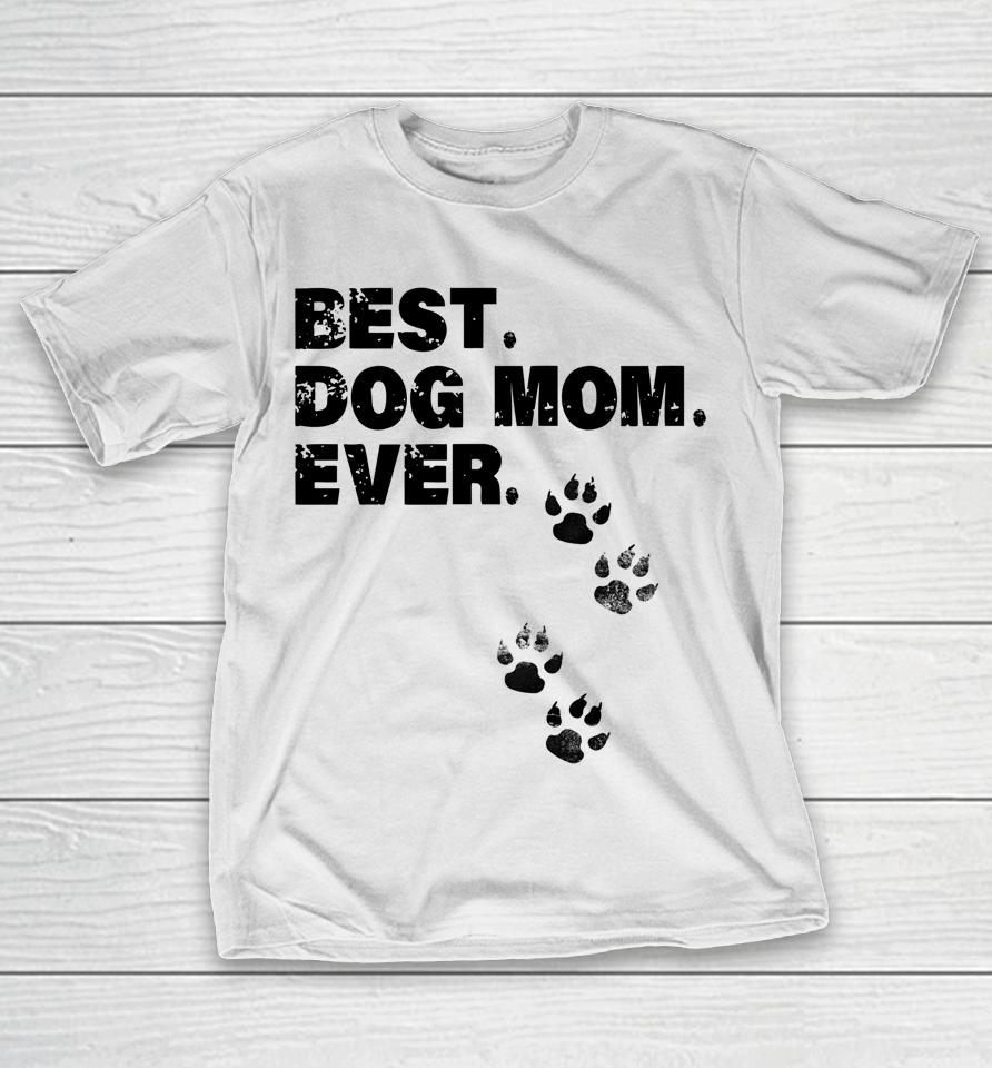 Best Dog Mom Ever Mother Of Dogs T-Shirt