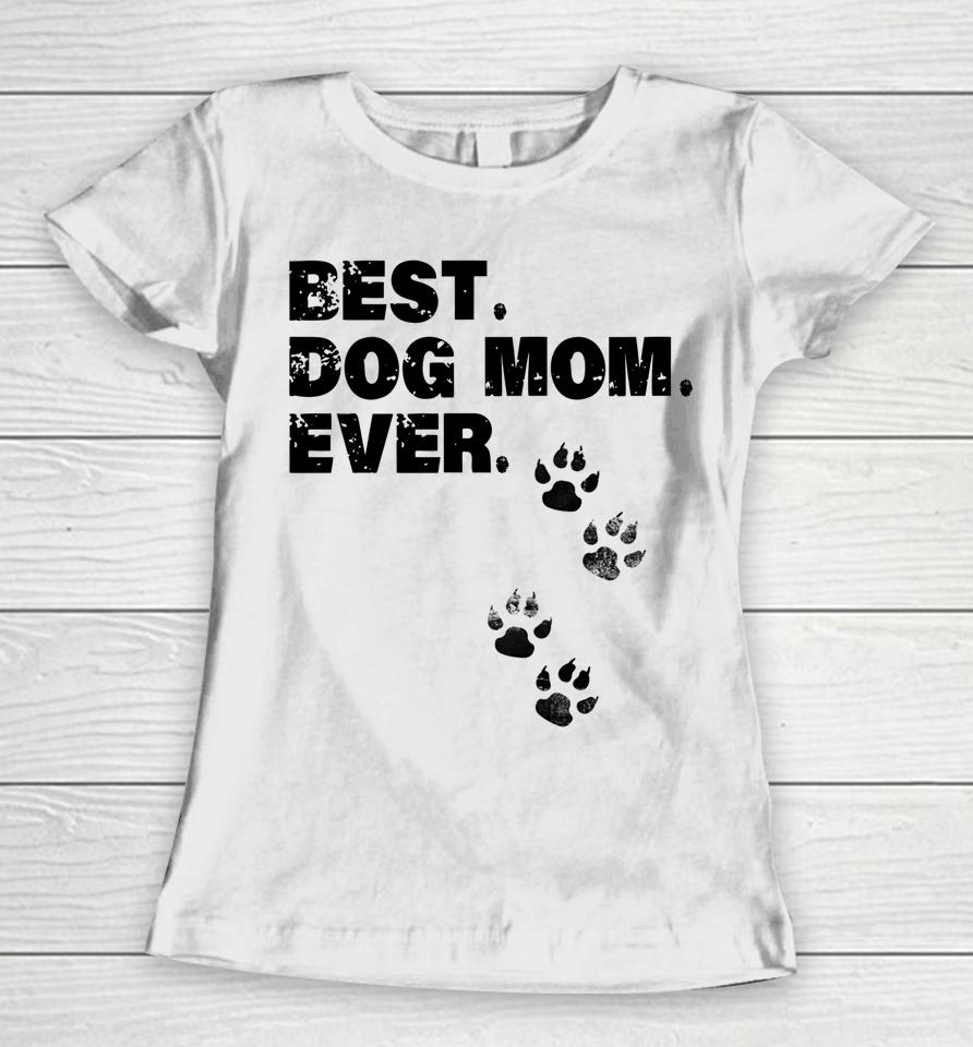 Best Dog Mom Ever Mother Of Dogs Women T-Shirt