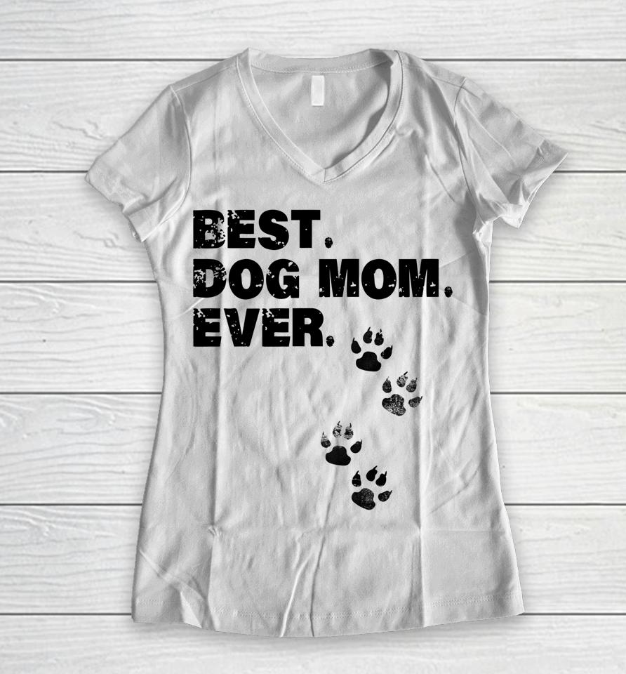 Best Dog Mom Ever Mother Of Dogs Women V-Neck T-Shirt