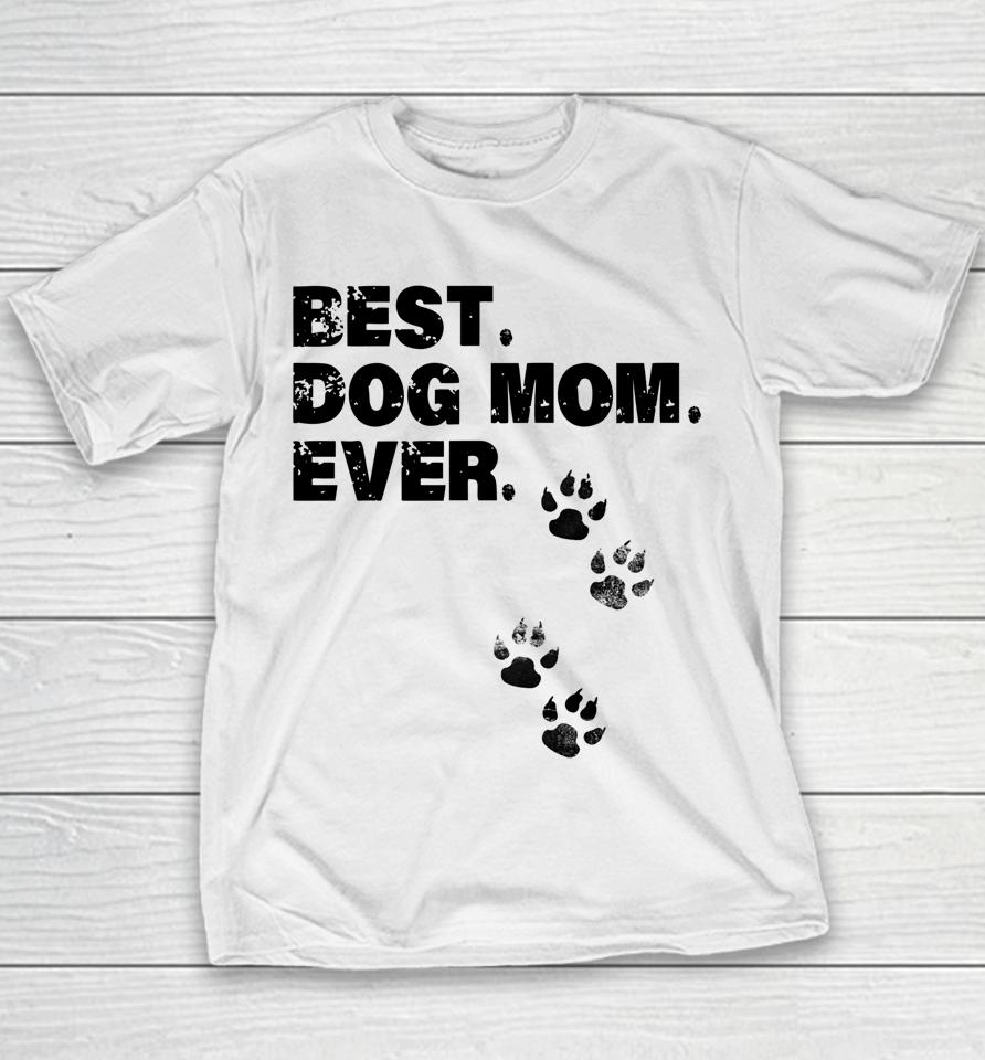 Best Dog Mom Ever Mother Of Dogs Youth T-Shirt