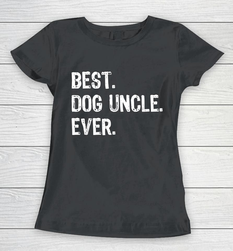 Best Dog Uncle Ever Women T-Shirt