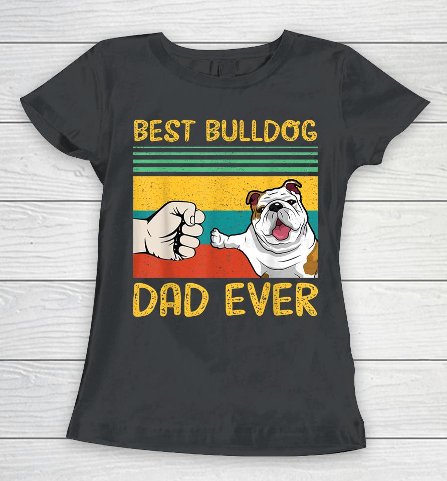 Best English Bulldog Dad Ever Women T-Shirt