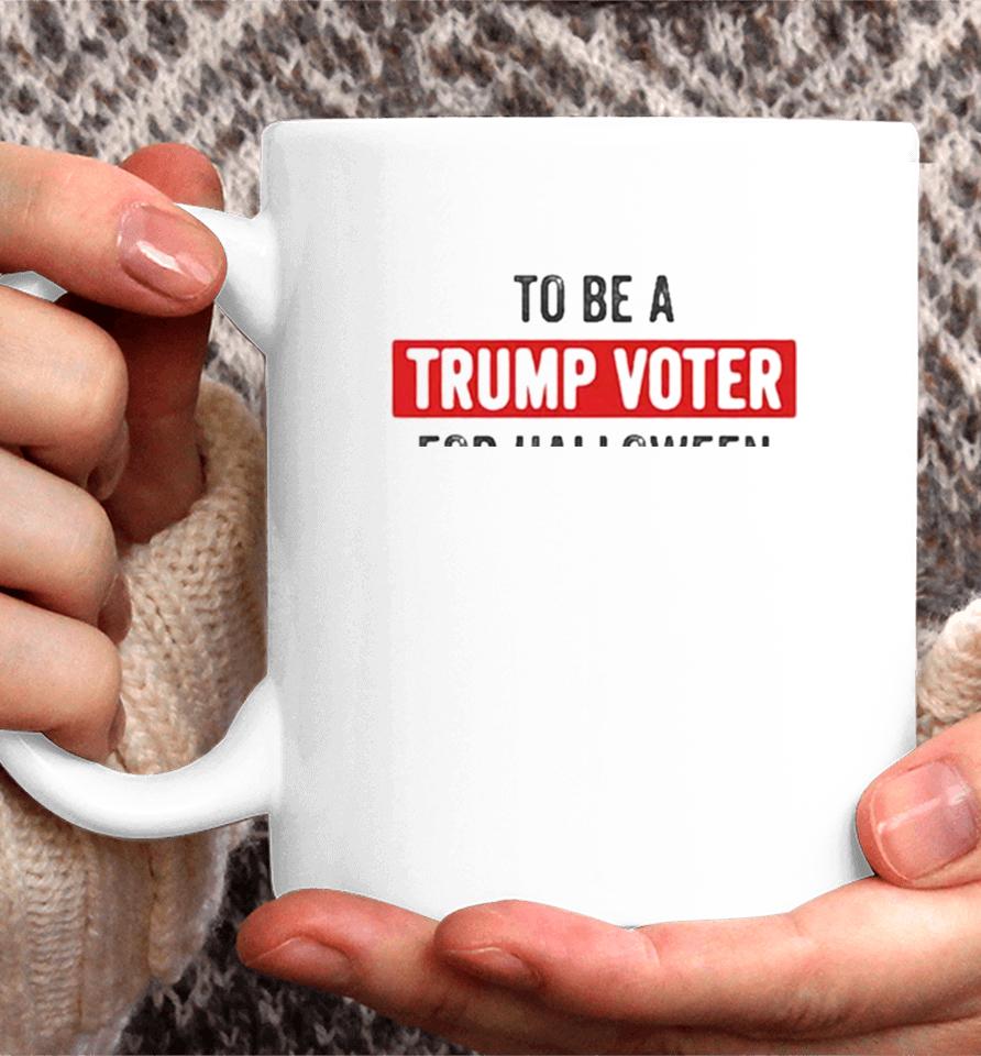 Best I Was Going To Be A Trump Supporter For Halloween But My Head Wouldn’t Fit Up My Ass Cute Halloween Coffee Mug