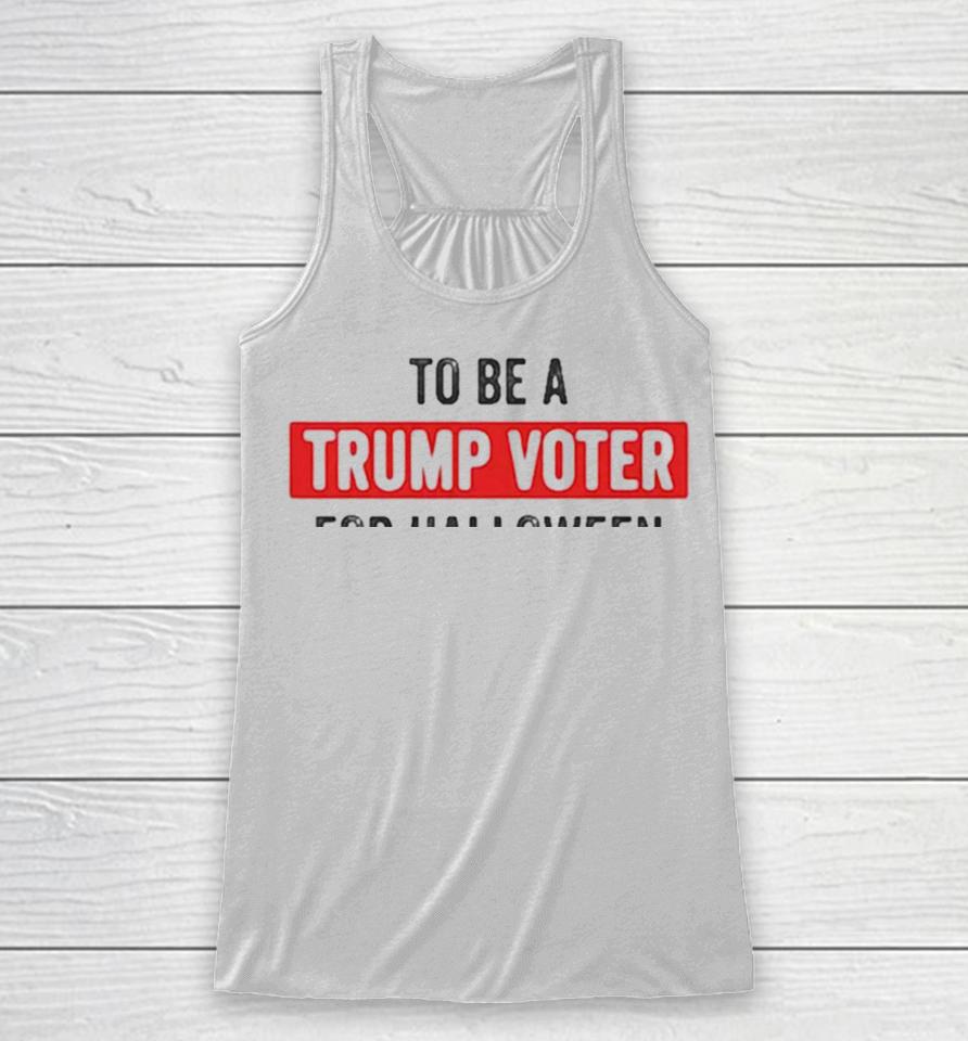 Best I Was Going To Be A Trump Supporter For Halloween But My Head Wouldn’t Fit Up My Ass Cute Halloween Racerback Tank