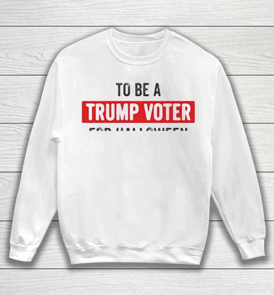 Best I Was Going To Be A Trump Supporter For Halloween But My Head Wouldn’t Fit Up My Ass Cute Halloween Sweatshirt