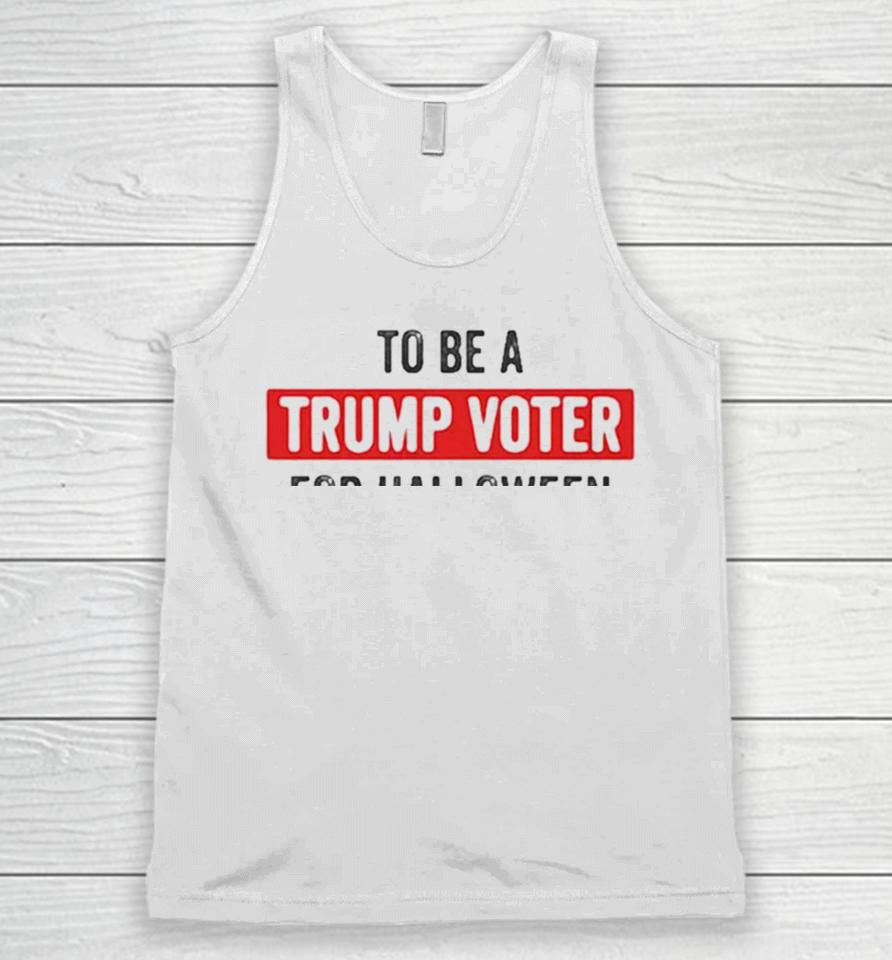 Best I Was Going To Be A Trump Supporter For Halloween But My Head Wouldn’t Fit Up My Ass Cute Halloween Unisex Tank Top