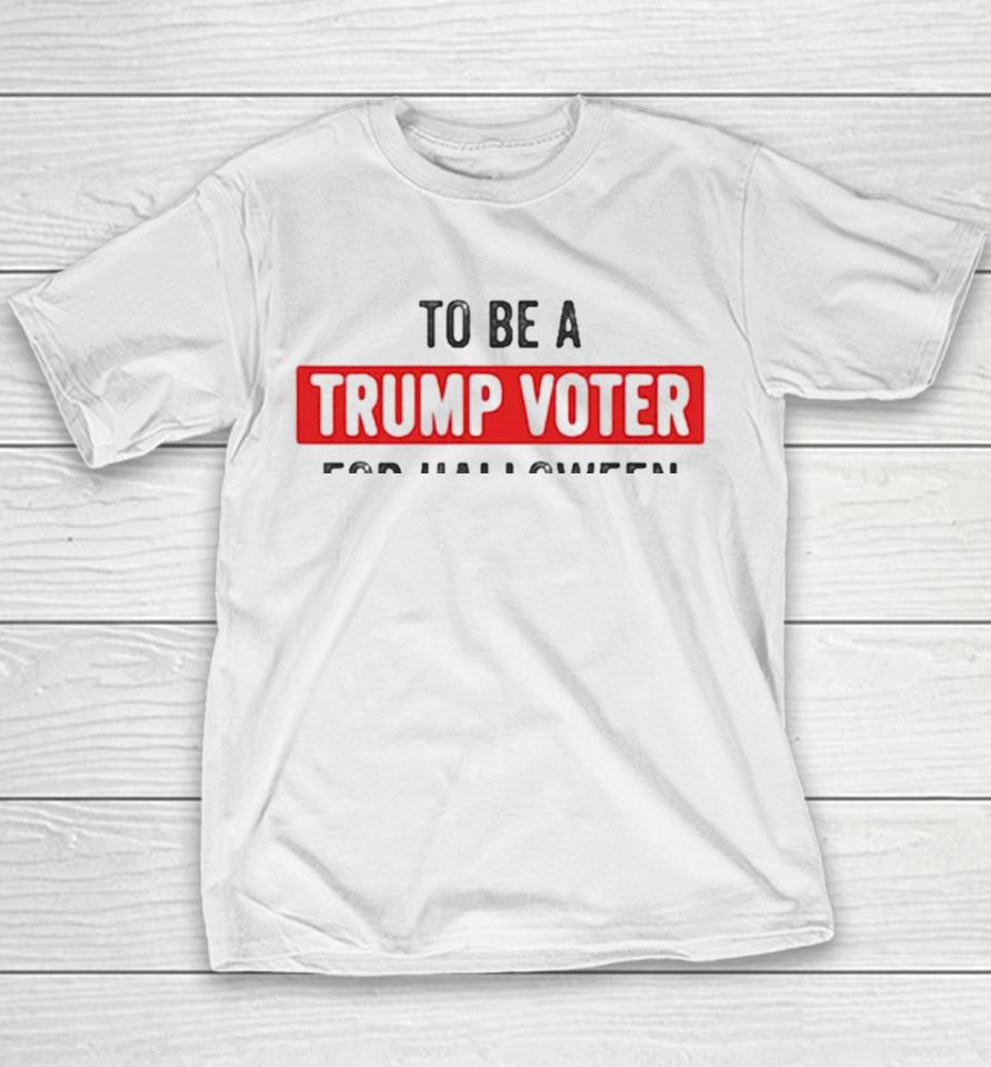 Best I Was Going To Be A Trump Supporter For Halloween But My Head Wouldn’t Fit Up My Ass Cute Halloween Youth T-Shirt